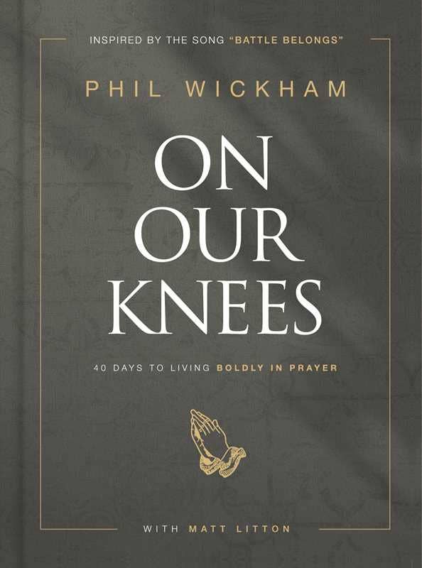 On Our Knees by Phil Wickham: Hardcover; 240 pages / English