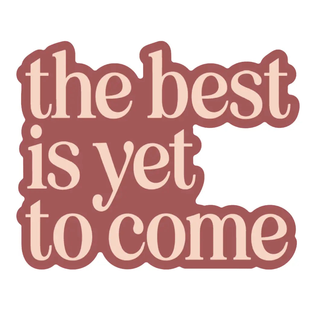 The Best Is Yet To Come Sticker | Christian Sticker