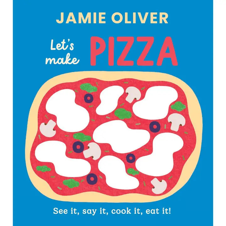 Let's Make Pizza: See It, Say It, Cook It, Eat It!