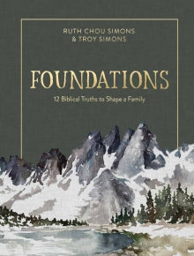 Foundations: 12 Biblical Truths to Shape a Family Book